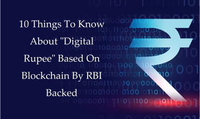 10 Things To Know About “Digital Rupee” Based On Blockchain By RBI Backed