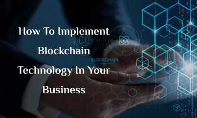 How To Implement Blockchain Technology In Your Business