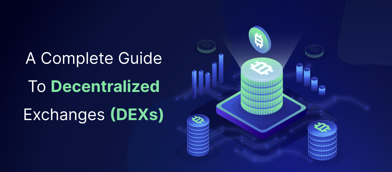 A Complete Guide To Decentralized Exchanges (DEXs)