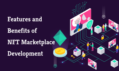 Features And Benefits Of NFT Marketplace Development