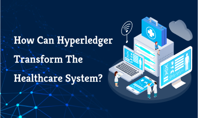 How Can Hyperledger Transform The Healthcare System?