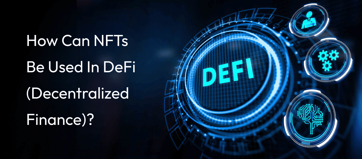 How Can NFTs Be Used In DeFi (Decentralized Finance)?