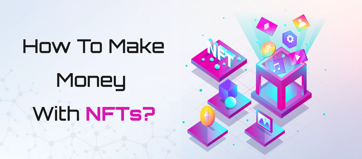 How To Make Money With NFTs?