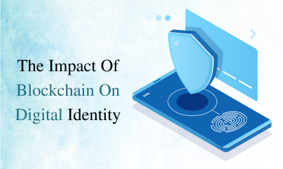 The Impact Of Blockchain On Digital Identity