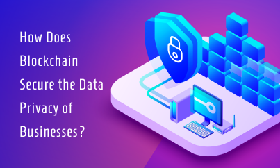 How Does Blockchain Secure the Data Privacy of Businesses?