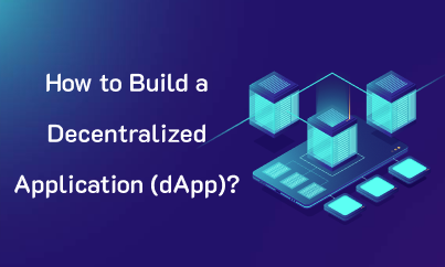 How to Build a Decentralized Application (dApp)?