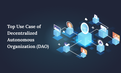 Top Use Case of Decentralized Autonomous Organization (DAO)