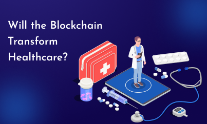 Will the Blockchain Transform Healthcare?