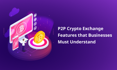 P2P Crypto Exchange Features that Businesses Must Understand