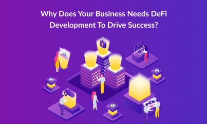 Why Does Your Business Needs DeFi Development To Drive Success?