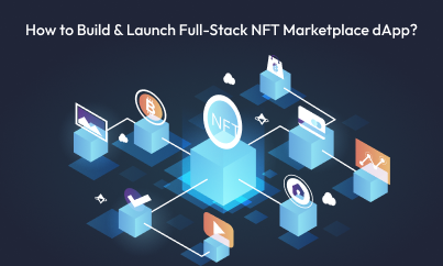 How to Build & Launch Full-Stack NFT Marketplace dApp?