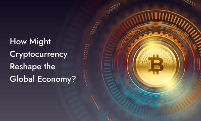 How Might Cryptocurrency Reshape the Global Economy?