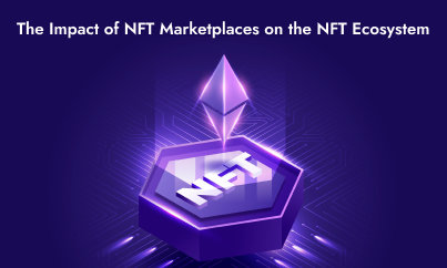 The Impact of NFT Marketplaces on the NFT Ecosystem