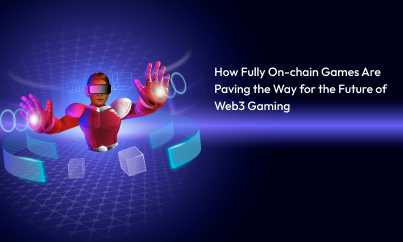 How Fully On-chain Games Are Paving the Way for the Future of Web3 Gaming