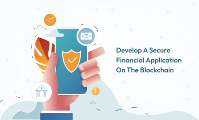Develop A Secure Financial Application On The Blockchain
