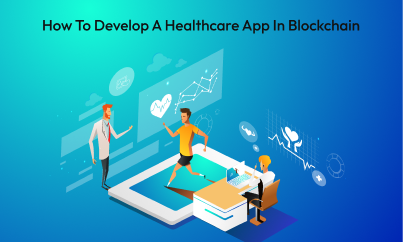 How To Develop A Healthcare App In Blockchain