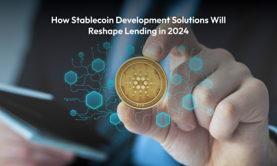 How Stablecoin Development Solutions Will Reshape Lending in 2024