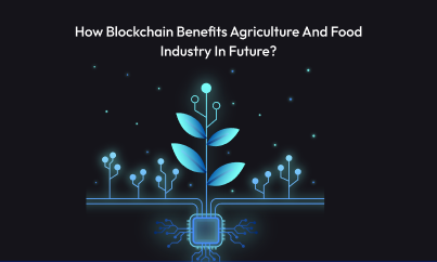 How Blockchain Benefits Agriculture And Food Industry In Future?