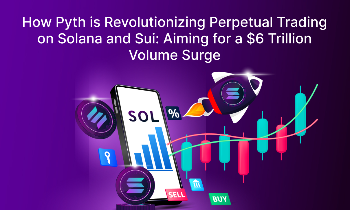 How Pyth is Revolutionizing Perpetual Trading on Solana and Sui: Aiming for a $6 Trillion Volume Surge
