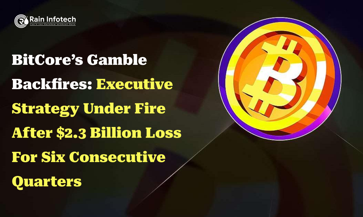BitCore’s Gamble Backfires: Executive Strategy Under Fire After $2.3 Billion Loss For Six Consecutive Quarters