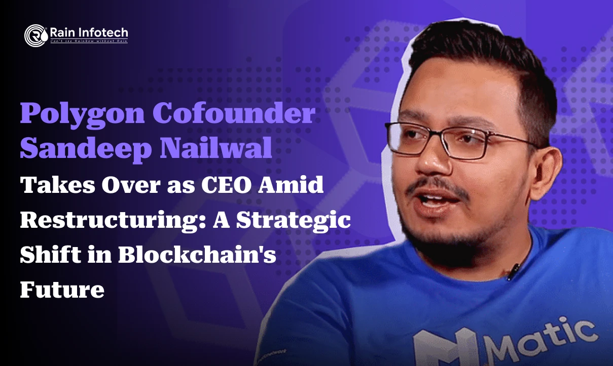 Polygon Co-founder Sandeep Nailwal Takes Over as CEO Amid Restructuring: A Strategic Shift in Blockchain’s Future