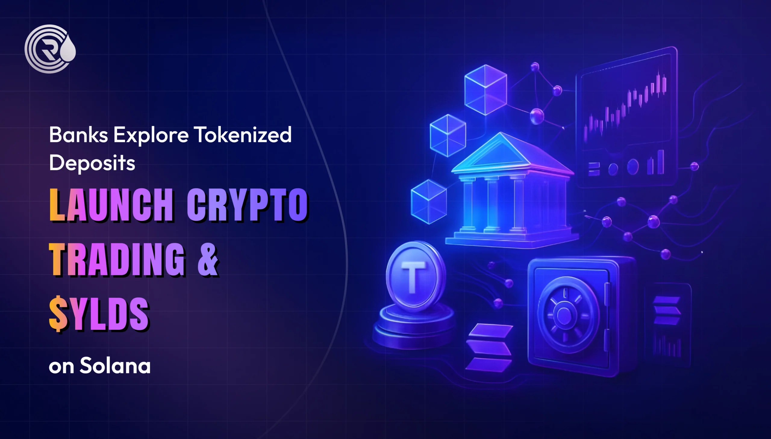 Banks Explore Tokenized Deposits, Launch Crypto Trading & $YLDS on Solana