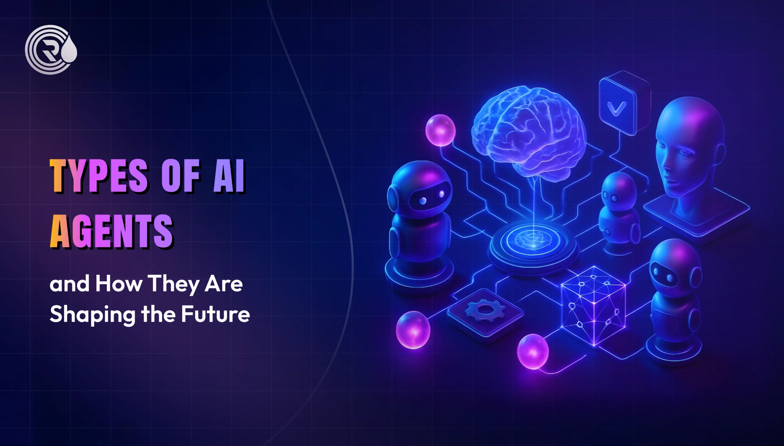 Types of AI Agents and How They Are Shaping the Future